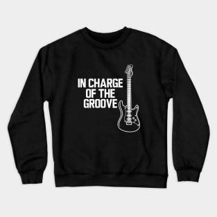 Bassist - In charge of the groove w Crewneck Sweatshirt